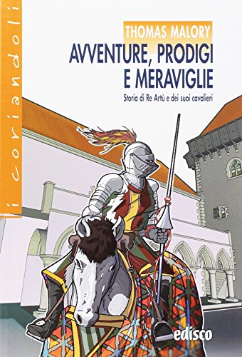Avventure, prodigi e meraviglie. storia di re Artù...