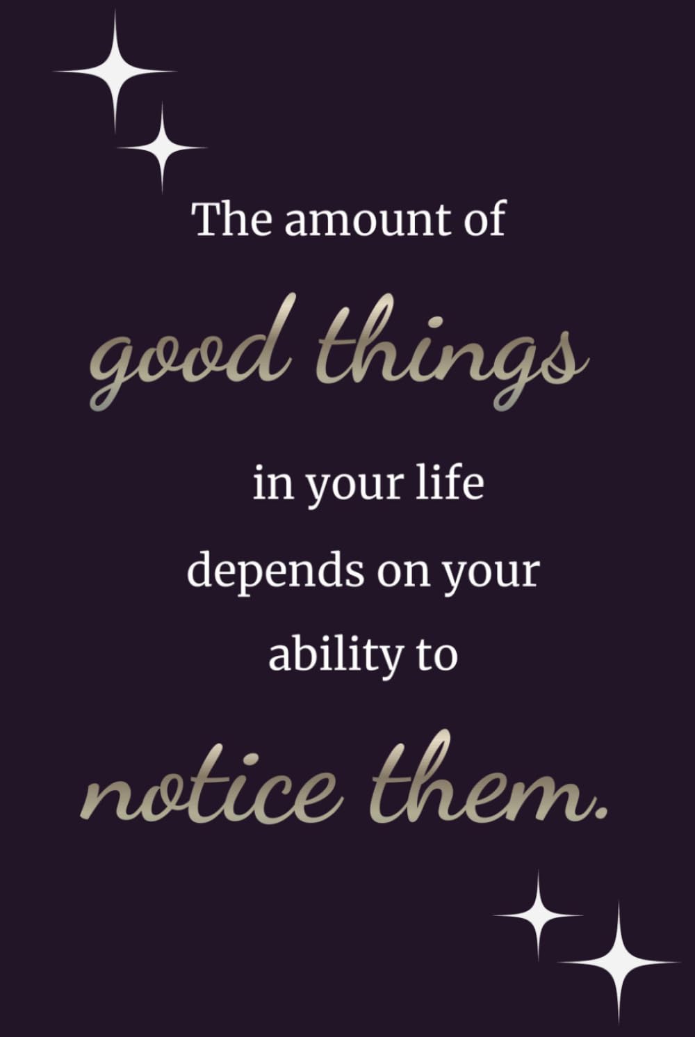 The Amount of Good Things in Your Life Depends on Your Ability to Notice Them      Hardcover – March 3, 2026