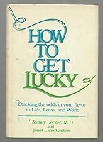 How to Get Lucky: Stacking the Odds in Your Favor in Life, Love, and Work 0672526603 Book Cover