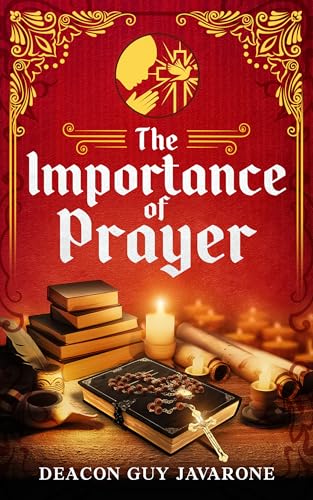 The Importance of Prayer: A Guide to Adoration, Contrition, Thanksgiving, and Supplication (English Edition)