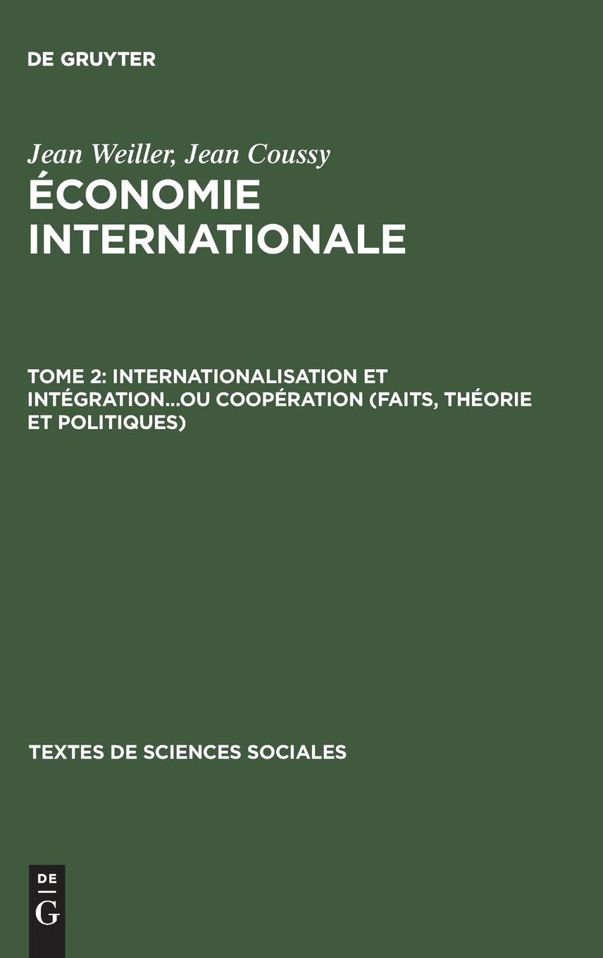 conomie internationale, Tome 2, Internationalisation et intgration...ou coopration (faits, thorie et politiques): Faits, Théorie Et Politiques: 18 (Textes de Sciences Sociales)