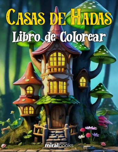 Casas de Hadas Libro de Colorear para Adultos: Diseños Detallados de Casas Mágicas y Elementos Fantásticos para Relajarse y Liberar el Estrés