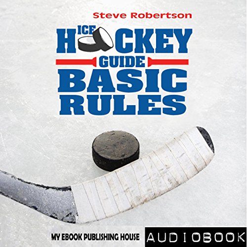 Ice Hockey Guide Basic Rules (Audible Audio Edition) Steve Robertson, Matt