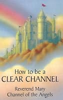 How to Be a Clear Channel 0974730408 Book Cover