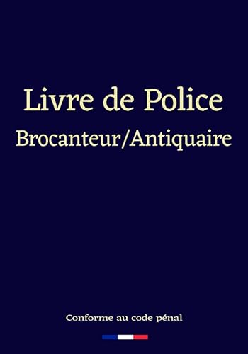 Livre de police brocanteur antiquaire: registre de police brocanteur antiquaire, conforme au code pénal, registre de police des objets mobiliers