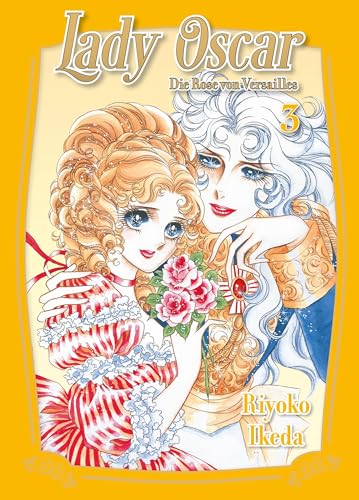 Lady Oscar: Die Rose von Versailles 03: Der Klassiker als Neuauflage! Ein Manga über Liebe, Intrigen und Revolution im Frankreich des 18. Jahrhunderts.