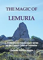 THE MAGIC OF LEMURIA: A Journey to the Energy Sites on the Central Coast of California 1495139433 Book Cover