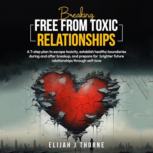Breaking Free from Toxic Relationships by Elijah J. Thorne episode artwork