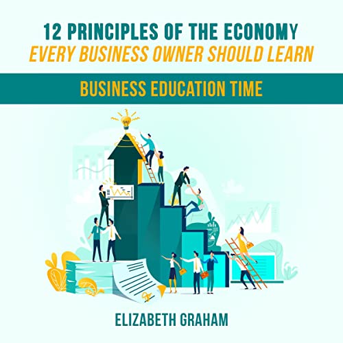 12 Principles of the Economy Every Business Owner Should Learn by Elizabeth Graham episode artwork