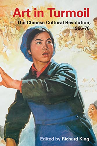 Art in Turmoil: The Chinese Cultural Revolution, 1966-76 (Contemporary Chinese Studies)