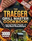 The Traeger Grill Master Cookbook: Impress Family & Friends with Easy, Mouthwatering Recipes, Pro Smoking Tips, and Unforgettable Wood-Fired Meals from Breakfast to BBQ