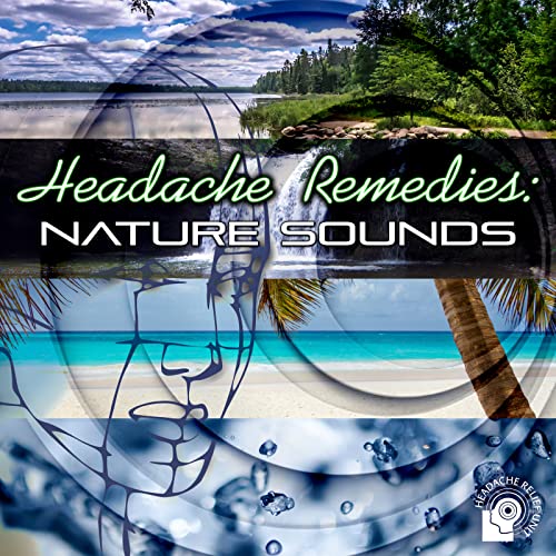 Play Headache Remedies Nature Sounds New Age Music to Stop Headache, Pain Killers, Migraine