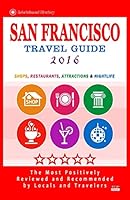 San Francisco Travel Guide 2016: Shops, Restaurants, Arts, Entertainment and Nightlife (City Travel Guide 2016) 1517790794 Book Cover