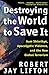 Destroying the World to Save It: Aum Shinrikyo, Apocalyptic Violence, and the New Global Terrorism