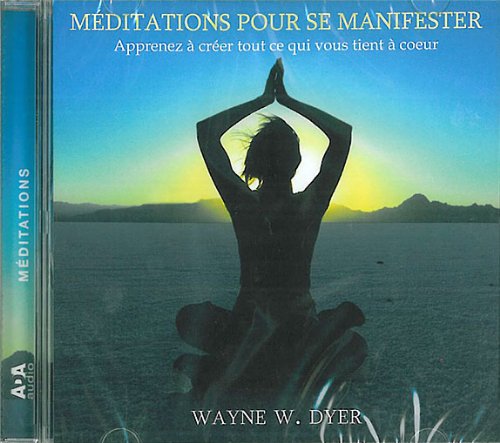 Méditations pour se manifester - Apprenez à créer tout ce qui vous tient à coeur - Livre Audio Dyer, Wayne-W