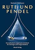 Rute und Pendel: Ein methodisch aufgebautes Lehrbuch für Einsteiger und Fortgeschrittene (Grenzwissenschaften)