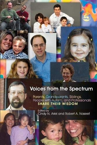 Voices from the Spectrum: Parents, Grandparents, Siblings, People with Autism, and Professionals Share