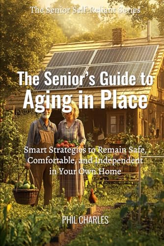 The Senior’s Guide to Aging in Place: Smart Strategies to Remain ...