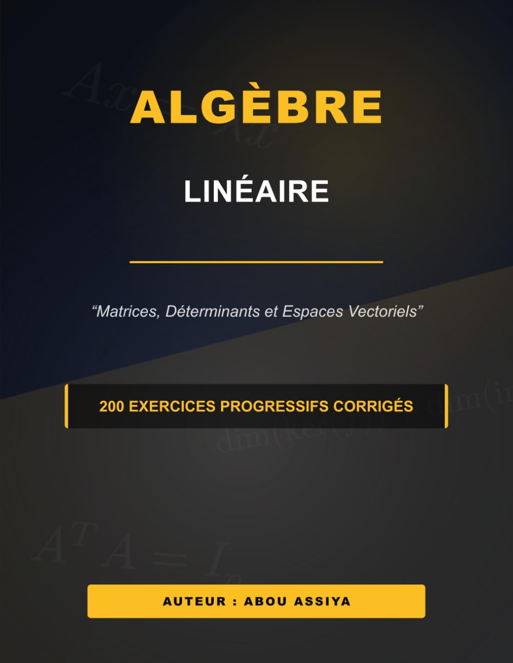 Algèbre Linéaire: Matrices, Déterminants et Espaces Vectoriels - 200 exercices progressifs corrigés