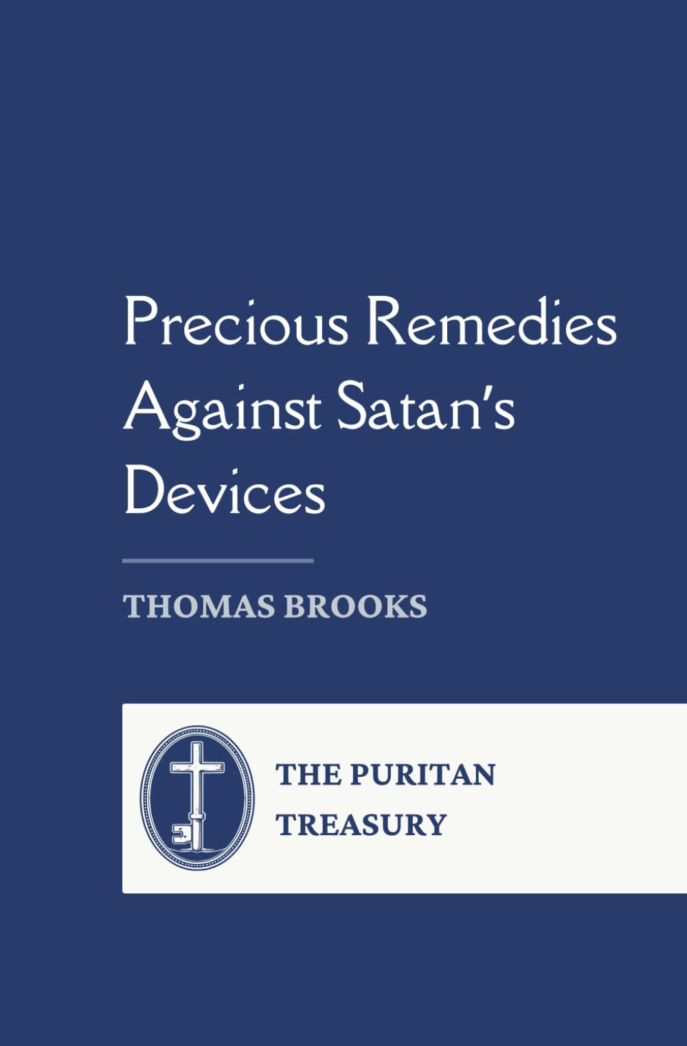 Precious Remedies Against Satan’s Devices: Complete and Unabridged, with Editor's Introduction