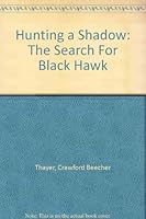 Hunting a Shadow: The Search For Black Hawk B00A289AFQ Book Cover