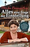 Alles eine Frage der Einstellung: Mein Leben zwischen Berg und Tal | Die Autobiografie der beliebten Volksschauspielerin aus