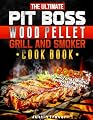 The Ultimate PIT BOSS Wood Pellet Grill and Smoker Cookbook: 1200 Days of Juicy and Flavorful Recipes for Perfect Smoking
