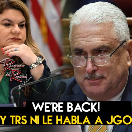Ep. 251 WE'REBACK! y TRS ni le habla a JGo | El Resaltador de la Realidad