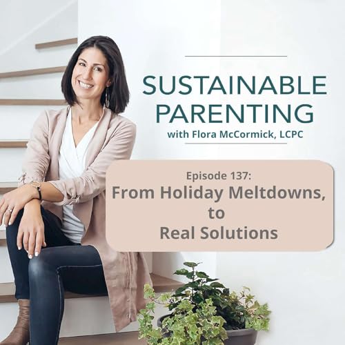 137. Is Gentle parenting wrecking your holidays? Holiday Meltdowns, Real Solutions
