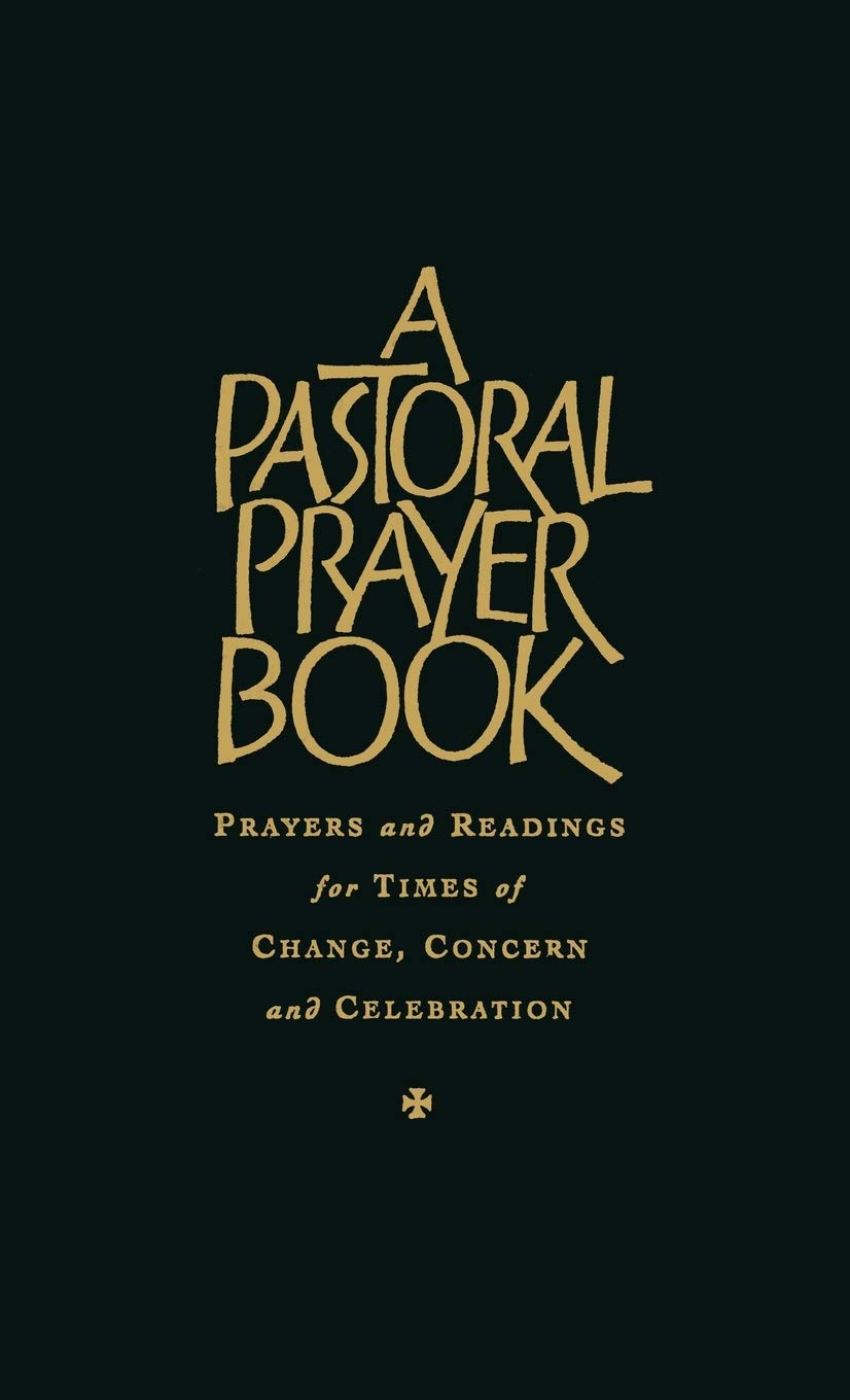 Pastoral Prayer Book: Prayers and Readings for Times of Change, Concern and Celebration