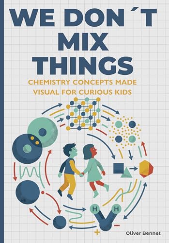 We Don’t Mix Things: Chemistry Concepts Made Visual for Curious Kids Ages 9–12 (The Visual Science Series Book 2)