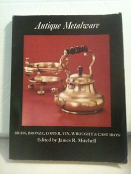 Paperback Antique Metalware: Brass, Bronze, Copper, Tin, Wrought and Cast Iron Book