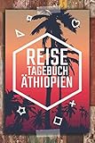 Reisetagebuch Äthiopien: Äthiopien Reisetagebuch zum selbst gestalten - Zubehör und Reisejournal für den Äthiopien Urlaub - Traveljournal und Reisebuch für Äthiopien - James Gregerson 