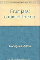 Fruit jars: canister to kerr B0006C2IQG Book Cover