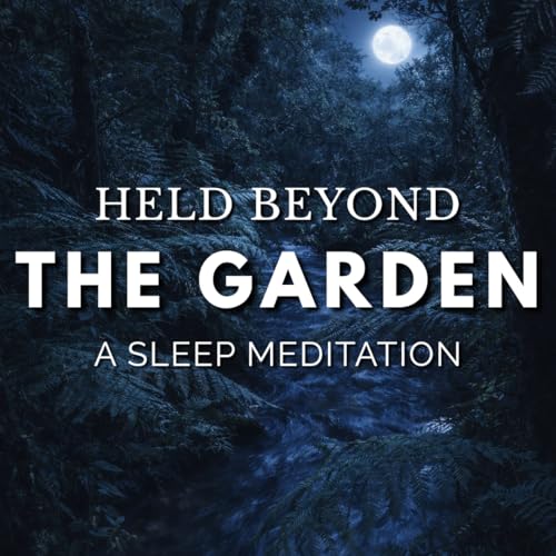 Held Beyond The Garden | A Sleep Meditation about The Fall
