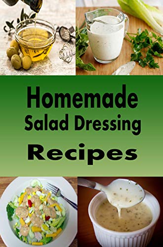 Homemade Salad Dressing Recipes: Vinaigrette, Bleu Cheese, Ranch, Italian and Many Other Salad Dressings (Dressings and Sauces Book 2) (English Edition)