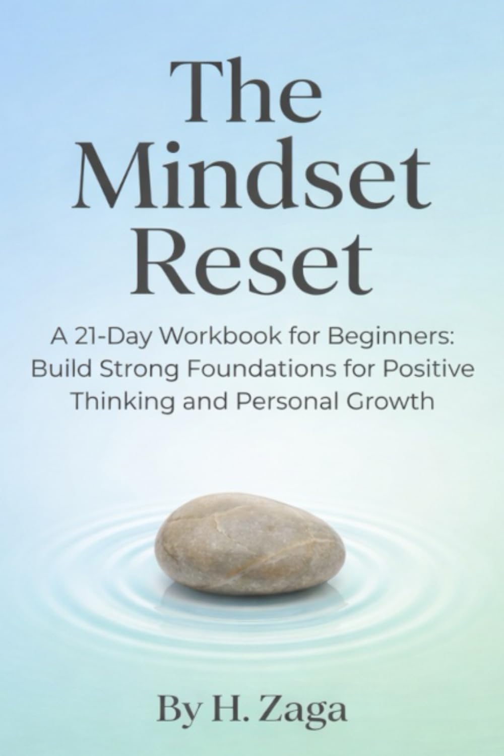 The Mindset Reset: A 21-Day Workbook for Beginners: Build Strong Foundations for Positive Thinking and Personal Growth