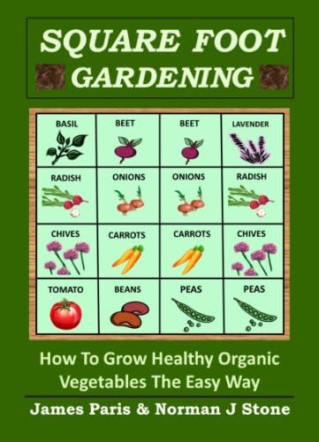 Square Foot Gardening - How To Grow Healthy Organic Vegetables The Easy Way: Including Companion Planting & Intensive Vegetable Growing Methods (Gardening Techniques Book 6) Kindle Edition