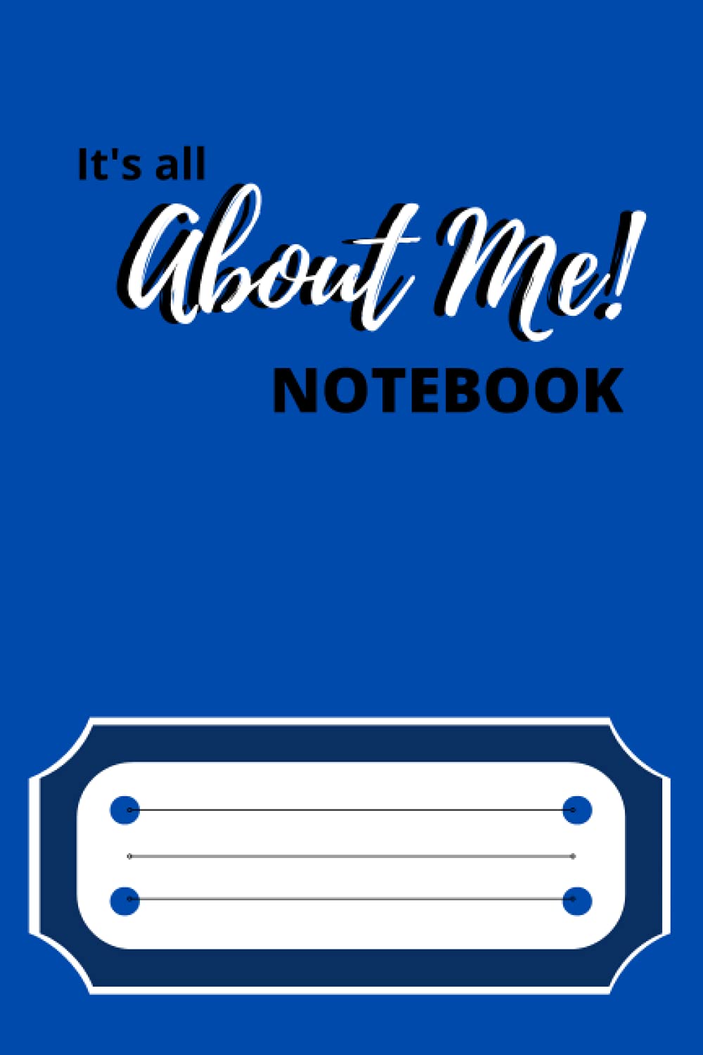It's All About Me! Notebook: Primary Color - Blue