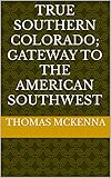 True Southern Colorado; Gateway to the American Southwest