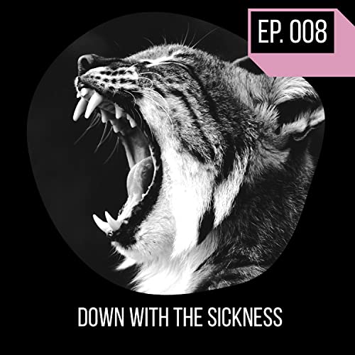 DOWN WITH THE SICKNESS