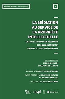 M&eacute;diation au service de la propri&eacute;t&eacute; intellectuelle: Un mode alternatif de r&egrave;glement des diff&eacute;rends (MARD) pour les acteurs de l