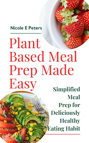 PlantBased Meal Prep Made Easy Simplified Meal Prep for Deliciously