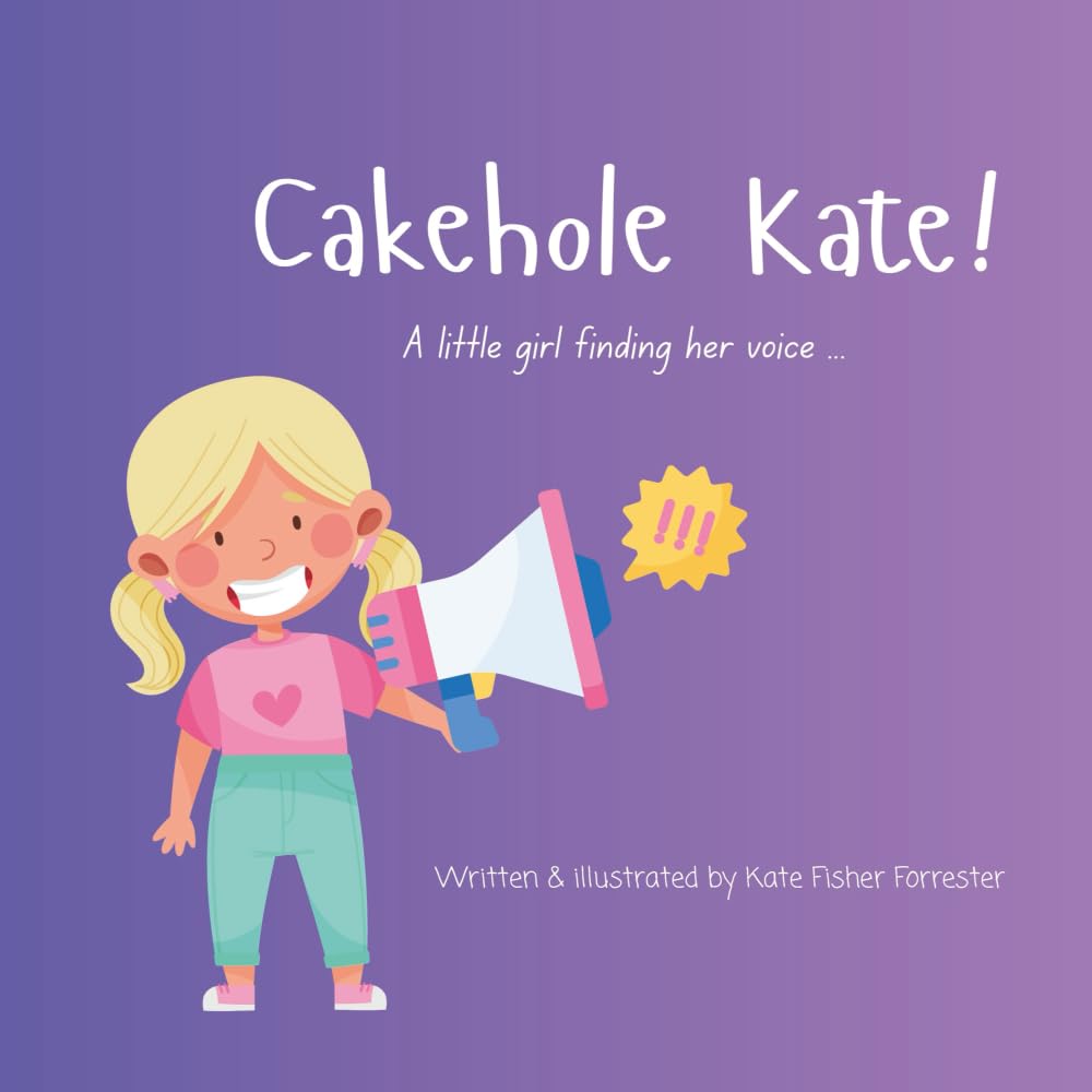 Cakehole Kate!: A little girl finding her voice ...