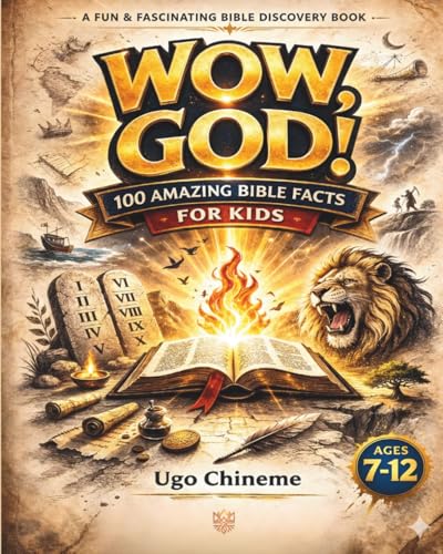 WOW, GOD!: 100 Amazing Bible Facts Every Kid Should Know