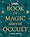 National Geographic Book of Magic and the Occult: A Visual History