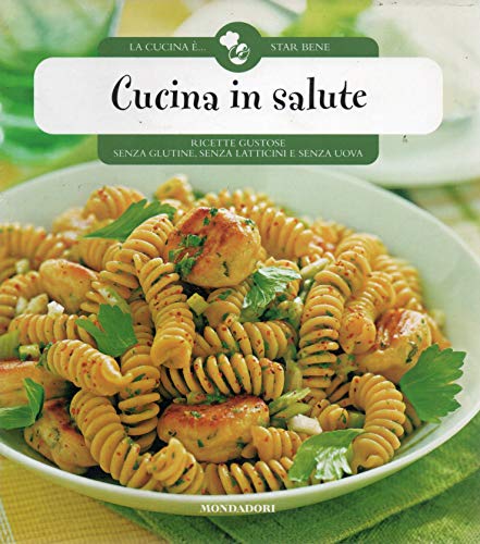 Cucina in salute ricette gustose senza glutine senza latticini e senza uova