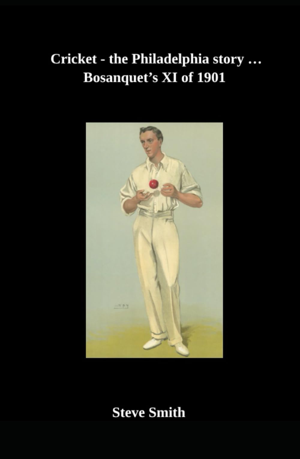 Cricket the Philadelphia story . . . Bosanquet's XI of 1901