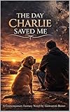 THE DAY CHARLIE SAVED ME (English Edition)