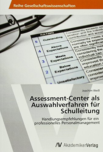 Weiß, J: Assessment-Center als Auswahlverfahren für Schullei Weiß, J: Assessment-Center als Auswahlverfahren für Schullei